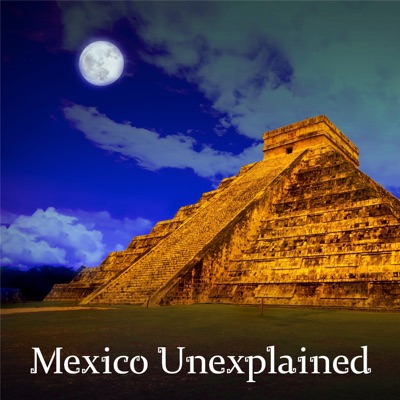 Mexico Unexplained Mexico Unexplained