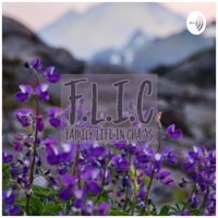 F.L.I.C : Family Life In Chaos podcast