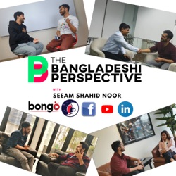 The Bangladeshi Perspective Podcast with Seeam 