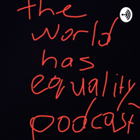 theworldhasequality_podcast podcast