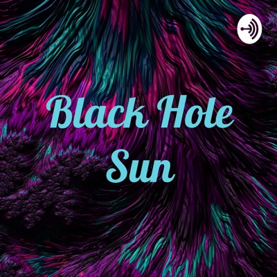 Black Hole Sun Black Hole Sun