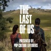 The Last of Us: Presented by Pop Culture Leftovers
