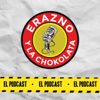Erazno y La Chokolata El Podcast - El Podcast Mas Chido