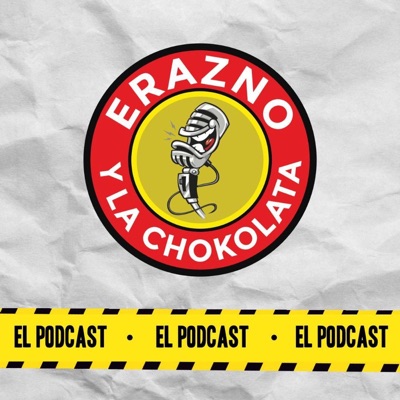 Erazno y La Chokolata El Podcast:El Podcast Mas Chido