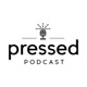 Pressed Podcast