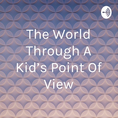 The World Through A Kid's Point Of View:ggh Paul