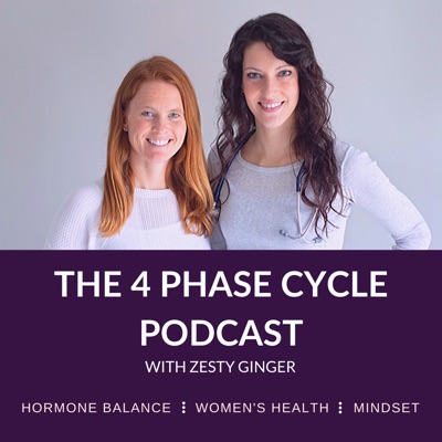 The 4 Phase Cycle Podcast with Zesty Ginger || Hormone Balance | Women's Health | Mindset The 4 Phase Cycle Podcast with Zesty Ginger || Hormone Balance | Women's Health | Mindset
