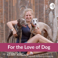 For the Love of Dog: For people who put dogs first. podcast
