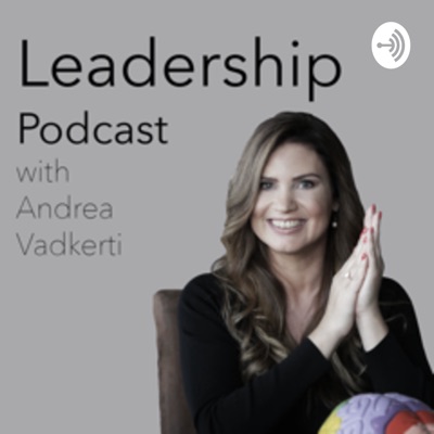 Leadership Podcast with Andrea Vadkerti:Andrea Vadkerti