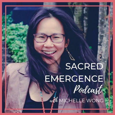 Sacred Emergence Podcast with Michelle Wong