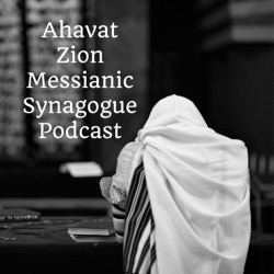 Ahavat Zion Messianic Synagogue Podcast