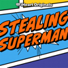 Stealing Superman - iHeartPodcasts