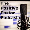 Positive Pastor Podcast artwork