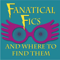 Fanatical Fics and Where to Find Them: A Harry Potter Fanfiction Podcast