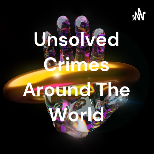 Unsolved Crimes Around The World