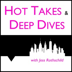 Hot Takes & Deep Dives