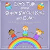 Let’s Talk About Super Special Kids & Cake artwork