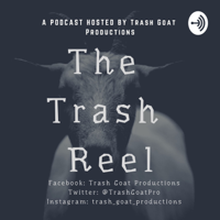Trash Goat Productions presents: The Trash Reel podcast