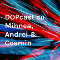 DOPcast cu Mihnea, Andrei & Cosmin podcast