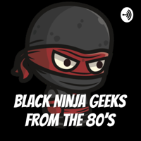 Black Ninja Geeks from the 80's podcast