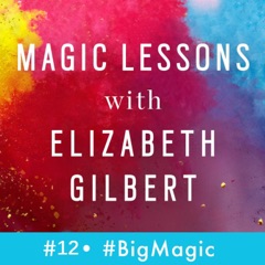 Magic Lessons Ep. #12: Brene Brown on "Big Strong Magic"