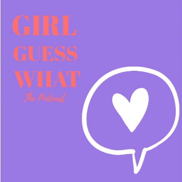 Girl Guess What Podcast