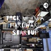 F*ck me I'm a Hardware Startup