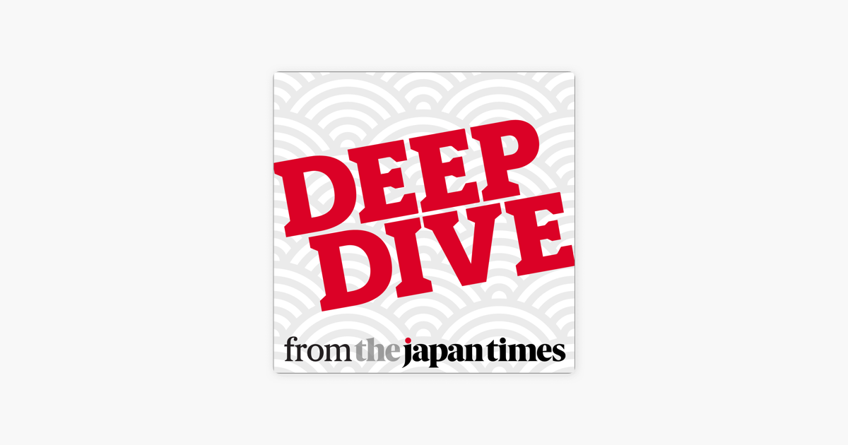 Deep Dive from The Japan Times on Apple Podcasts