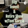 Flip, Invest, and Retire Show w/Tom Garcia artwork