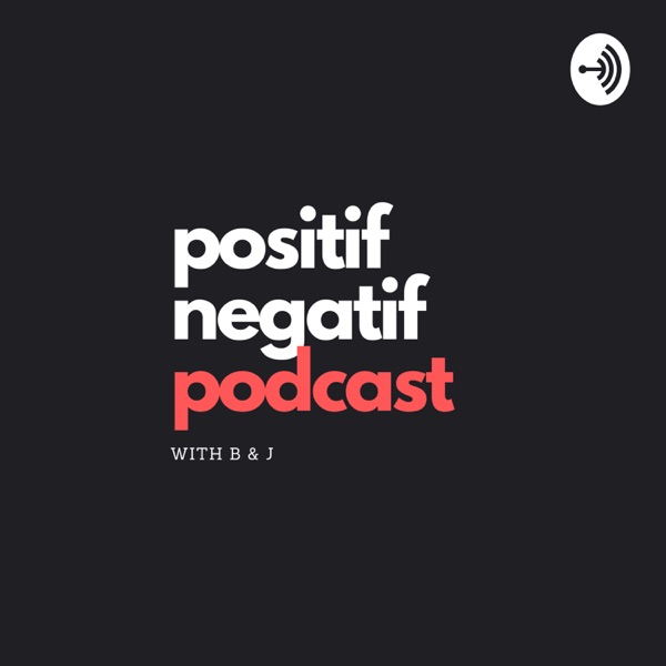 Positif Negatif Podcast