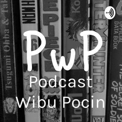 Podcast Wibu Pocin | Manga & Anime review:Wibu Pocin