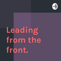 Leading from the front. podcast