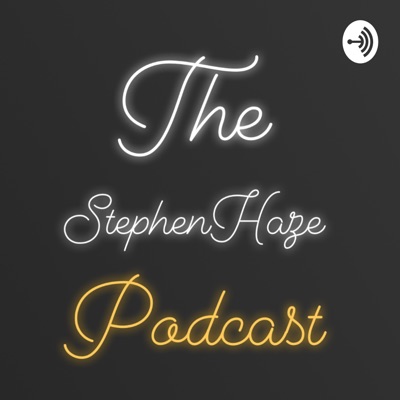 The StephenHaze Podcast