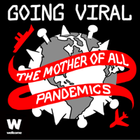 Going Viral: The Mother of all Pandemics podcast