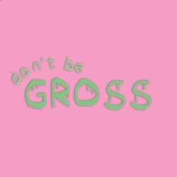 Don't be Gross