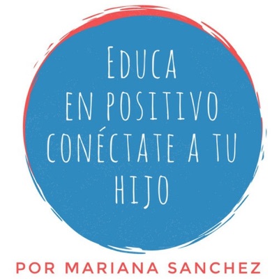 Educa en positivo, conéctate a tu hijo:Mariana Sanchez