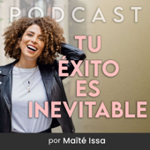 Tu éxito es inevitable con Maïté Issa - Maite Issa