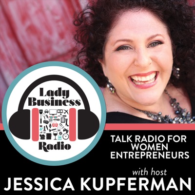 Lady Business Radio with Jessica Kupferman Lady Business Radio with Jessica Kupferman