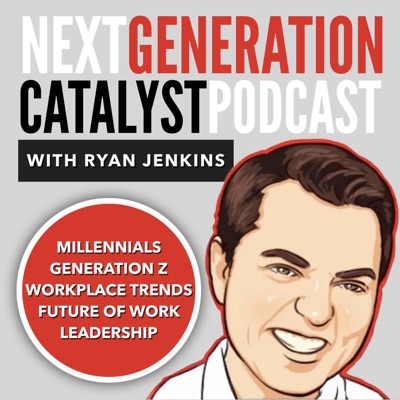 Next Generation Catalyst Podcast: Millennials / Generation Z / Workplace Trends / Leadership