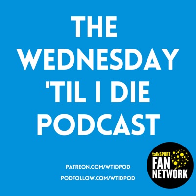 The Wednesday 'Til I Die Podcast:The WTID Pod
