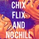 Chix, Flix And No Chill