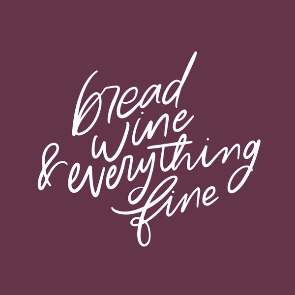 Bread, Wine & Everything Fine