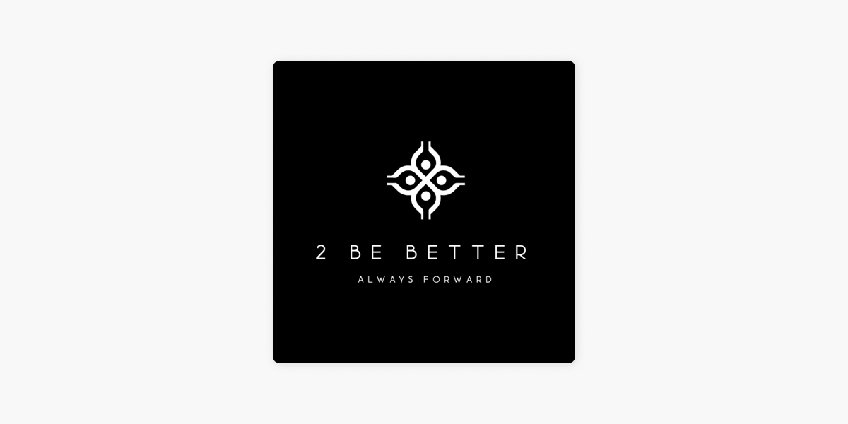 2 Be Better on Apple Podcasts