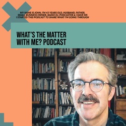 What's The Matter With Me? Podcast