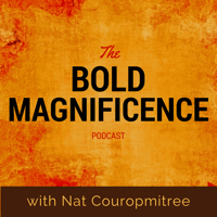 Bold Magnificence: Stories and Tools that Support Us to Live Fully Alive podcast