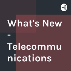 What's New - Telecommunications