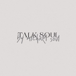 TALK SOUL by Michael Soul