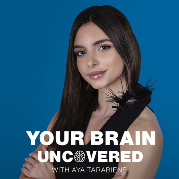 Your Brain Uncovered with Aya Tarabeine