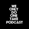 We Only Do One Take Podcast artwork