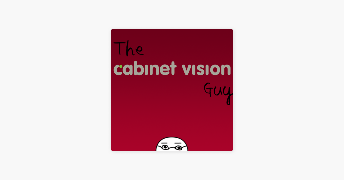 The Cabinet Vision Guy On Apple Podcasts